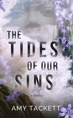 The Tides of Our Sins by Amy Tackett, Amy Tackett