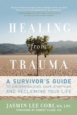 Healing from Trauma: A Survivor's Guide to Understanding Your Symptoms and Reclaiming Your Life by Jasmin Lee Cori, Robert C. Scaer