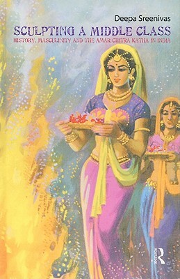 Sculpting the Middle Class: History, Masculinity and the Amar Chitra Katha by Deepa Sreenivas