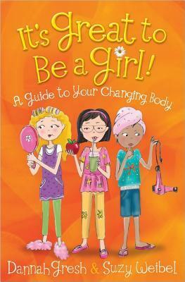 It's Great to Be a Girl!: A Girl's Guide to Knowing and Loving Her Body (Secret Keeper Girl® Series) by Dannah Gresh, Suzy Weibel