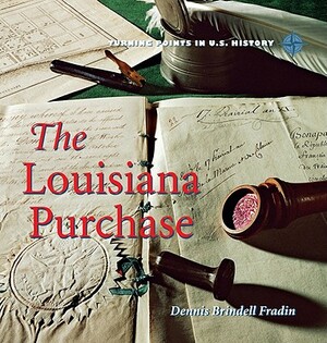 The Louisiana Purchase by Dennis Brindell Fradin