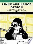 Linux Appliance Design: A Hands-on Guide to Building Linux Appliances by John Hardin, Graham Phillips, Bob Smith, Bill Pierce