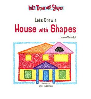 Let's Draw a House with Shapes by Joanne Randolph