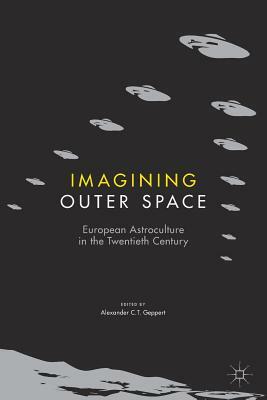 Imagining Outer Space: European Astroculture in the Twentieth Century by 