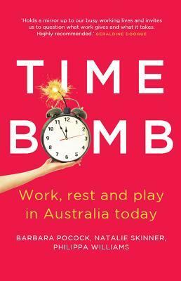 Time Bomb: Work, Rest and Play in Australia Today by Natalie Skinner, Philippa Williams, Barbara Pocock