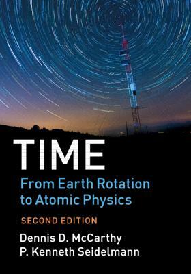 Time: From Earth Rotation to Atomic Physics by Dennis D. McCarthy, P. Kenneth Seidelmann