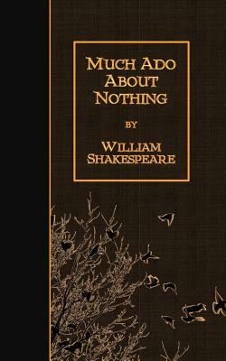 Much Ado About Nothing by William Shakespeare