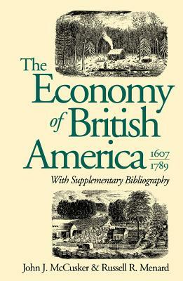 The Economy of British America, 1607-1789 by Russell R. Menard, John J. McCusker