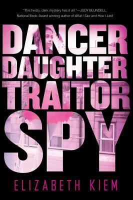 Dancer, Daughter, Traitor, Spy by Elizabeth Kiem