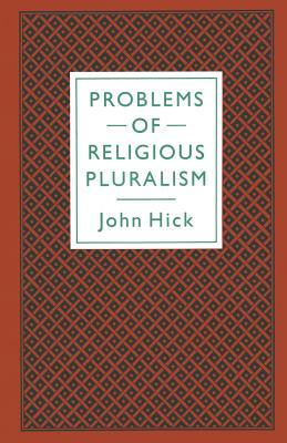 Problems of Religious Pluralism by John Harwood Hick