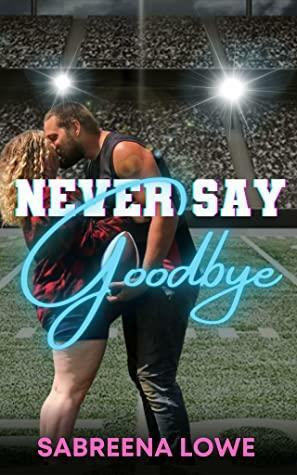 Never Say Goodbye by Sabreena Lowe