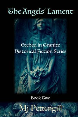 The Angels' Lament: Etched in Granite Historical Fiction Series - Book Two by Mj Pettengill