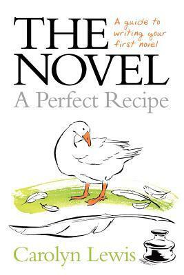 The Novel: A Perfect Recipe by Carolyn Lewis