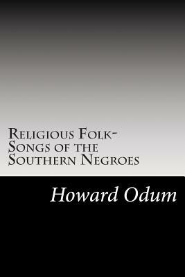 Religious Folk-Songs of the Southern Negroes by Howard W. Odum