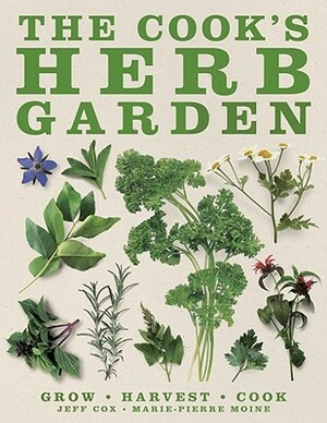 The Cook's Herb Garden by Jeff Cox, Marie-Pierre Moine