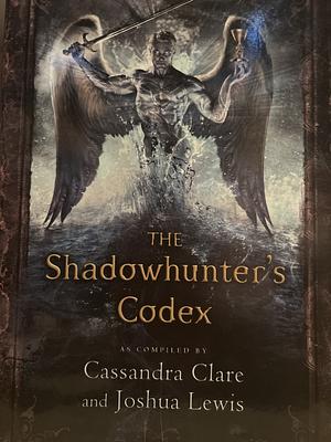 The Shadowhunter's Codex by Cassandra Clare, Joshua Lewis