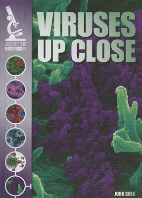 Viruses Up Close by John Shea