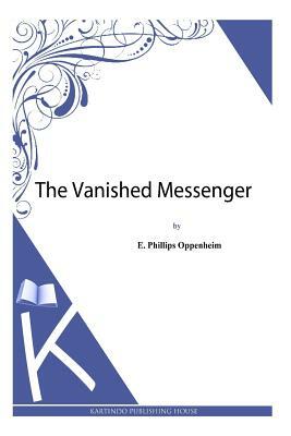 The Vanished Messenger by Edward Phillips Oppenheim