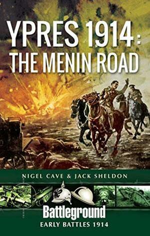 Ypres 1914: The Menin Road by Jack Sheldon, Nigel Cave