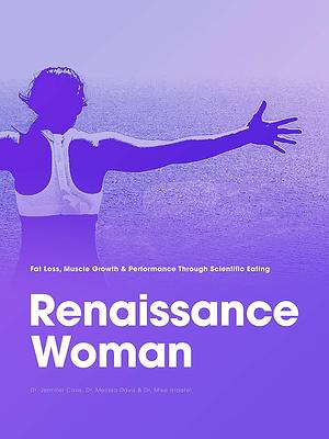 Renaissance Woman: Fat Loss, Muscle Growth & Performance Through Scientific Eating by Dr. Mike Israetel, Dr. Melissa Davis, Jen Case