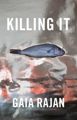 Killing It by Gaia Rajan