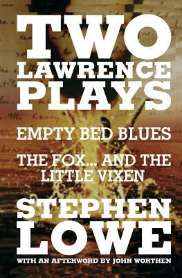 Two Lawrence Plays: Empty Bed Blues and The Fox... and the Little Vixen by Stephen Lowe