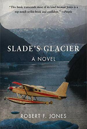 Slade's Glacier: A Novel by Robert F. Jones