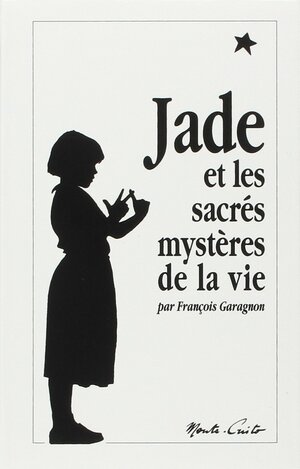 Jade et les sacrés mystères de la vie by François Garagnon