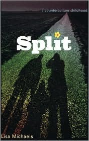 Split: A Counterculture Childhood by Lisa Michaels