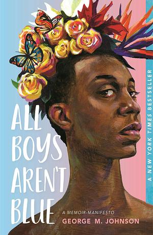 All Boys Aren't Blue: A Memoir-Manifesto by George M. Johnson