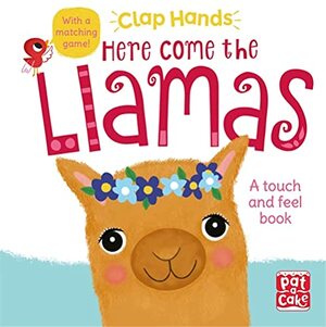 Here Come the Llamas: A touch-and-feel board book by Pat-a-Cake