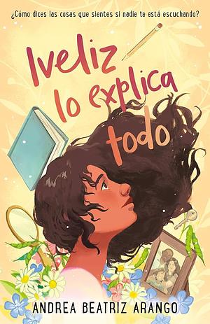 Iveliz Explains It All by Andrea Beatriz Arango