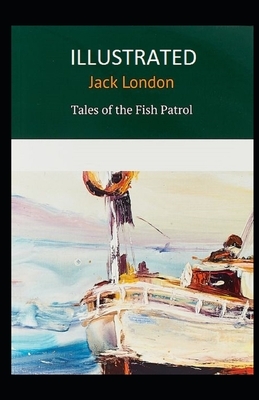 Tales of the Fish Patrol Illustrated by Jack London