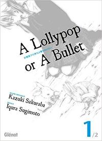 A Lollypop or a Bullet, Vol. 1 by Iqura Sugimoto, Kazuki Sakuraba