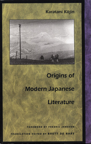 Origins of Modern Japanese Literature by Lojin Karatani, Bary Brett De, Brett De Bary, K¯ojin Karatani, Kōjin Karatani