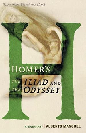 Homer's the Iliad and the Odyssey: A Biography by Alberto Manguel