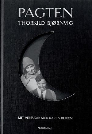 Pagten: mit venskab med Karen Blixen by Thorkild Bjørnvig