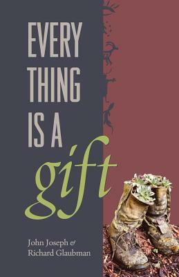 Everything Is A Gift by John Joseph, Richard Glaubman