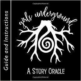 The Girls Underground Story Oracle: Guide and Instructions by Sarah Kate Istra Winter, Kate Winter