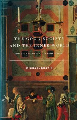 The Good Society and the Inner World by Michael Rustin