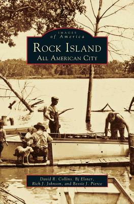 Rock Island: An All American City by David R. Collins, Rich J. Johnson, BJ Elsner