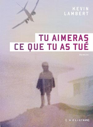 Tu aimeras ce que tu as tué by Kev Lambert