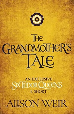 The Grandmother's Tale by Alison Weir