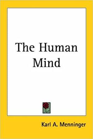 The Human Mind by Karl A. Menninger