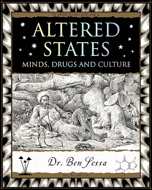Altered States: Minds, Drugs and Culture by Ben Sessa