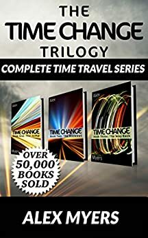 The Time Change Trilogy - Complete Collection by Alex Myers