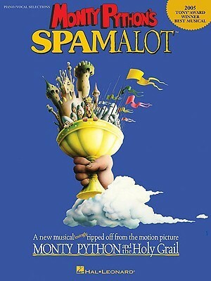 Monty Python's Spamalot: 2005 Tony Award Winner - Best Musical by Eric Idle, John Du Prez