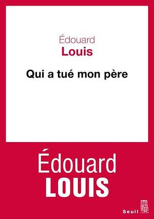 Qui a tué mon père by Édouard Louis