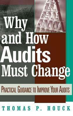Why and How Audits Must Change: Practical Guidance to Improve Your Audits by Houck