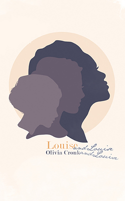 Louise and Louise and Louise by Olivia Cronk